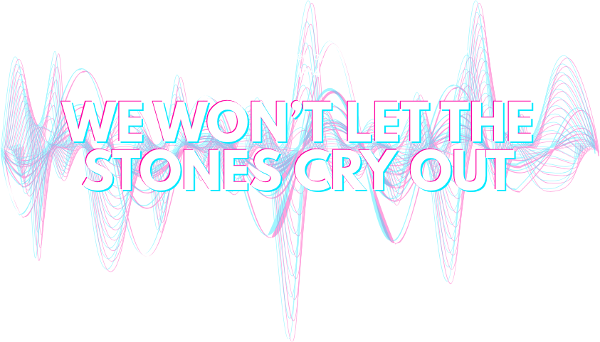 We won't let the stones cry out - "I tell you," Jesus said, "if they keep quiet, the stones will cry out." Luke 19:40
